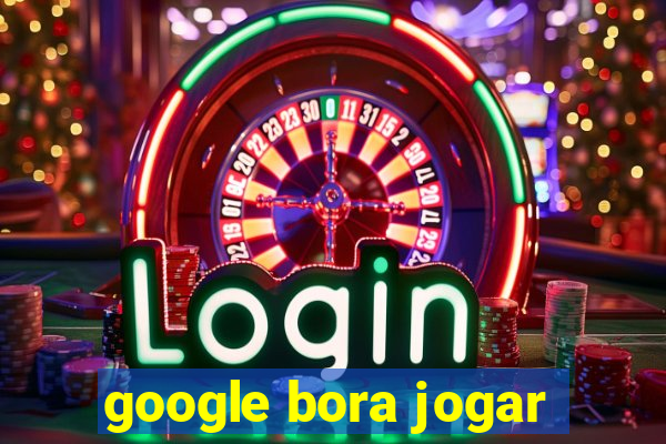 google bora jogar